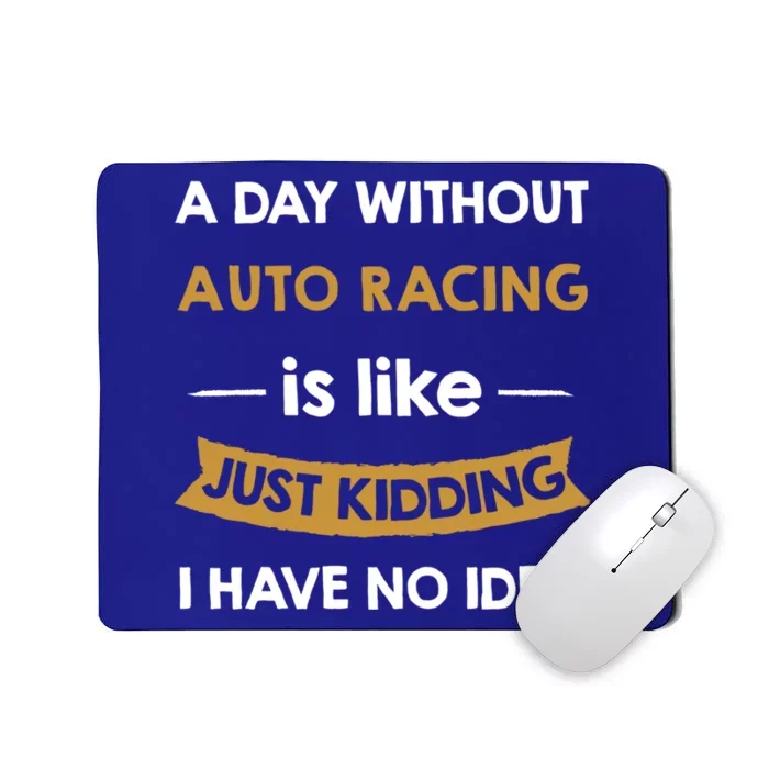 A Day Without Auto Racing Is Like Just Ding Gift Mousepad