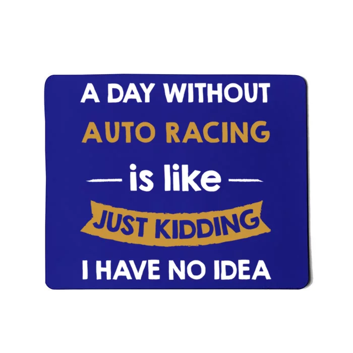 A Day Without Auto Racing Is Like Just Ding Gift Mousepad