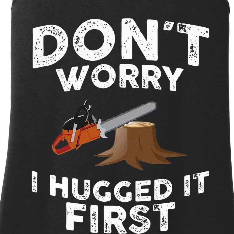 Arborist Dont Worry I Hugged It First Tree Saw Ladies Essential Tank