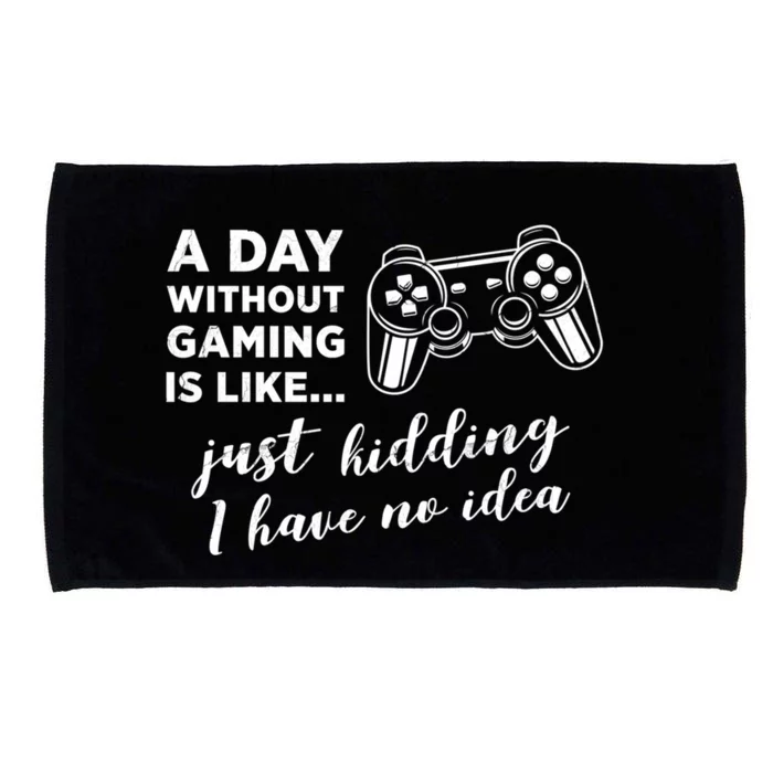 A Day Without Gaming Is Like Just Ding I Have No Idea Gift Microfiber Hand Towel