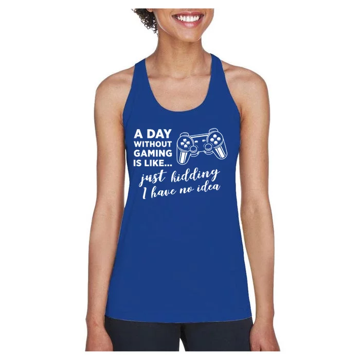 A Day Without Gaming Is Like Just Ding I Have No Idea Gift Women's Racerback Tank