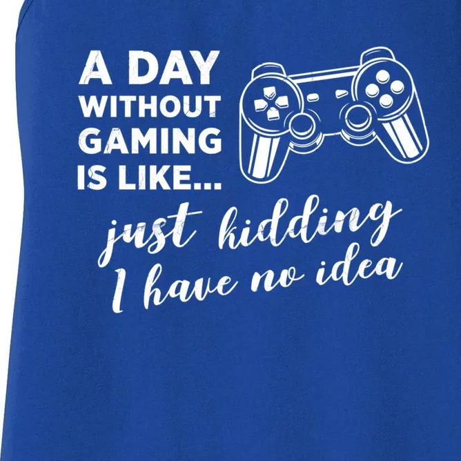 A Day Without Gaming Is Like Just Ding I Have No Idea Gift Women's Racerback Tank