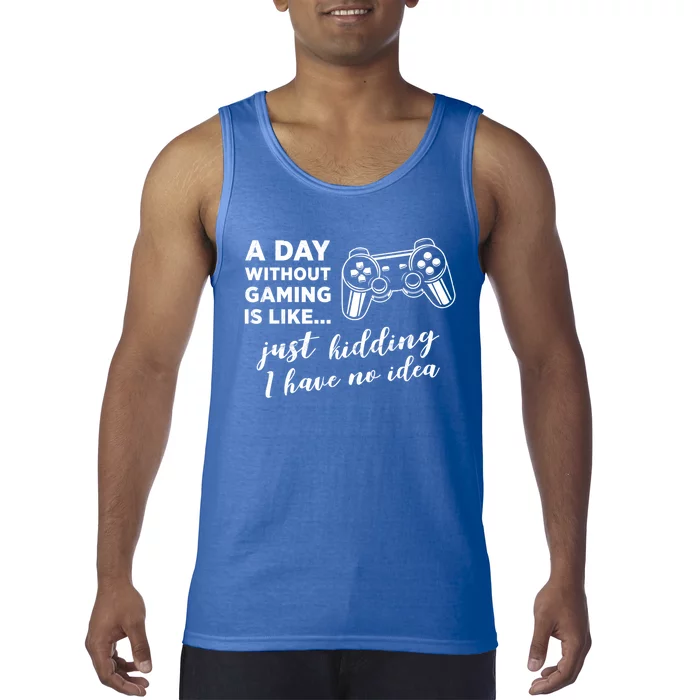 A Day Without Gaming Is Like Just Ding I Have No Idea Gift Tank Top