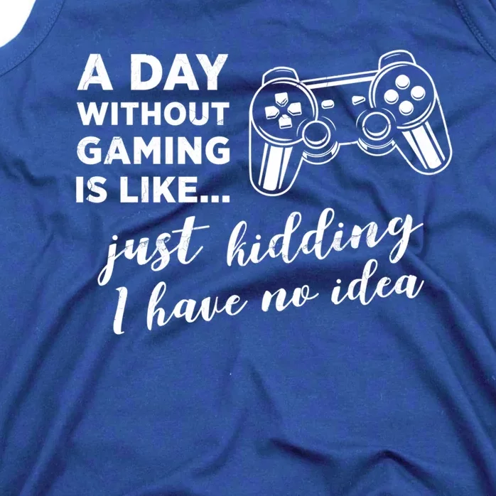 A Day Without Gaming Is Like Just Ding I Have No Idea Gift Tank Top