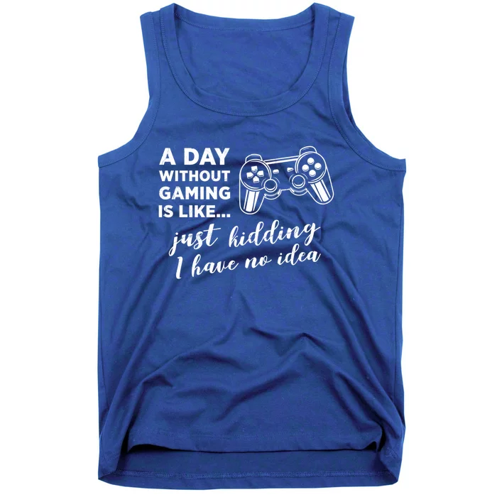 A Day Without Gaming Is Like Just Ding I Have No Idea Gift Tank Top