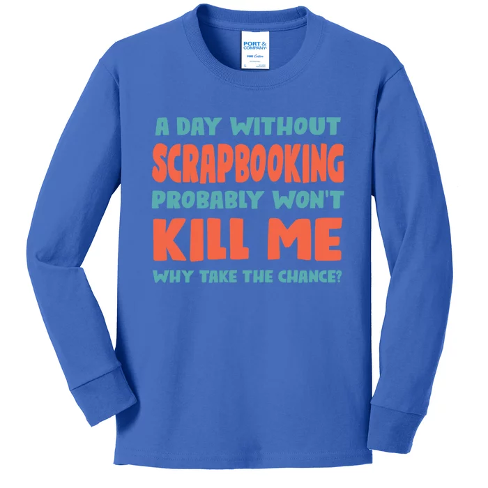 A Day Without Scrapbooking Won't Kill Me Scrapbook Sports Cute Gift Kids Long Sleeve Shirt