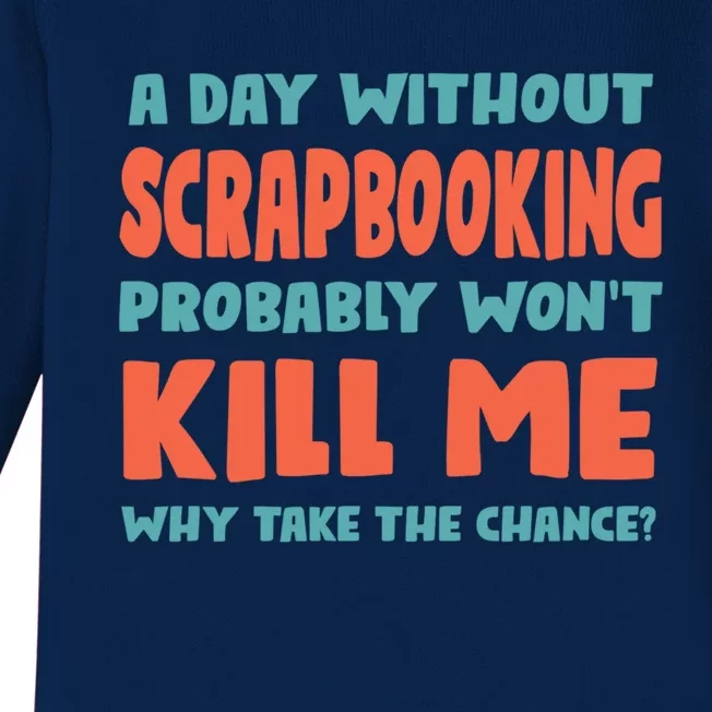 A Day Without Scrapbooking Won't Kill Me Scrapbook Sports Cute Gift Baby Long Sleeve Bodysuit