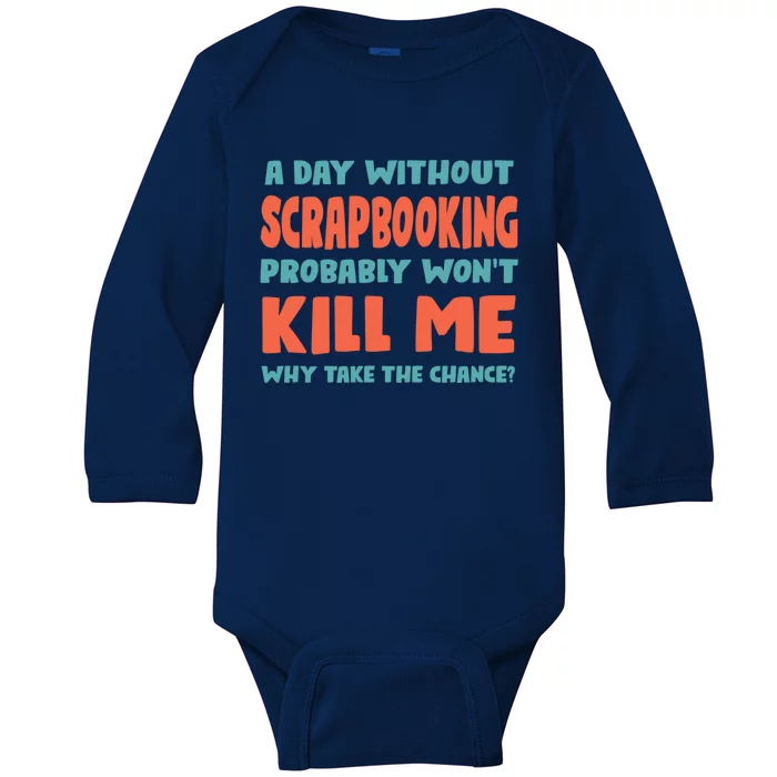 A Day Without Scrapbooking Won't Kill Me Scrapbook Sports Cute Gift Baby Long Sleeve Bodysuit