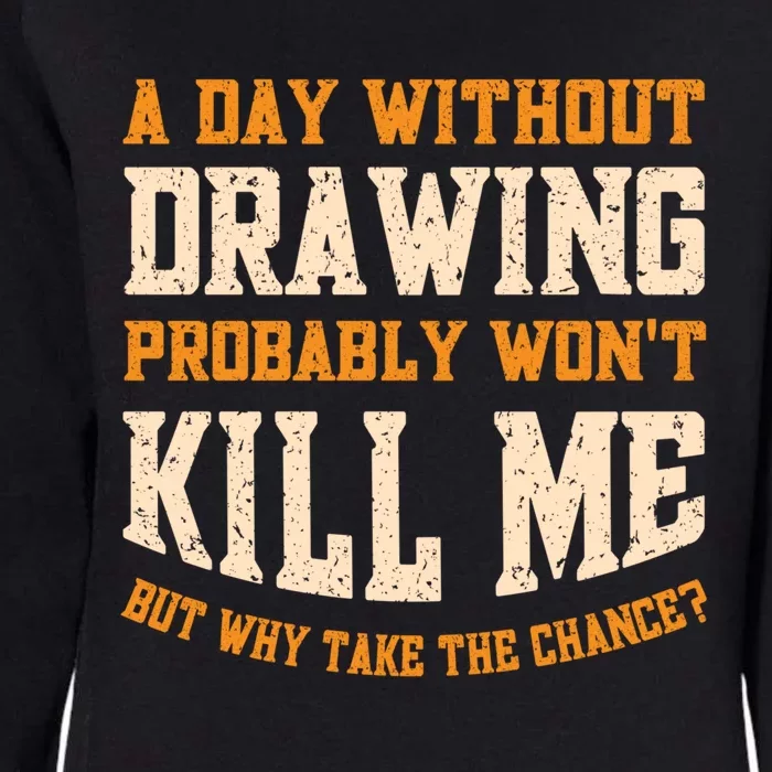 A Day Without Drawing Funny Drawing Artist Cute Gift Womens California Wash Sweatshirt