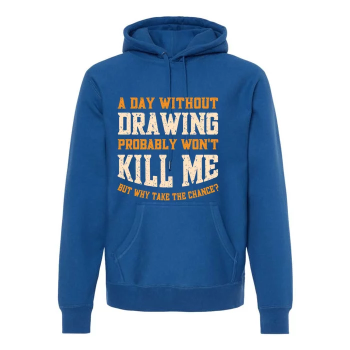 A Day Without Drawing Funny Drawing Artist Cute Gift Premium Hoodie