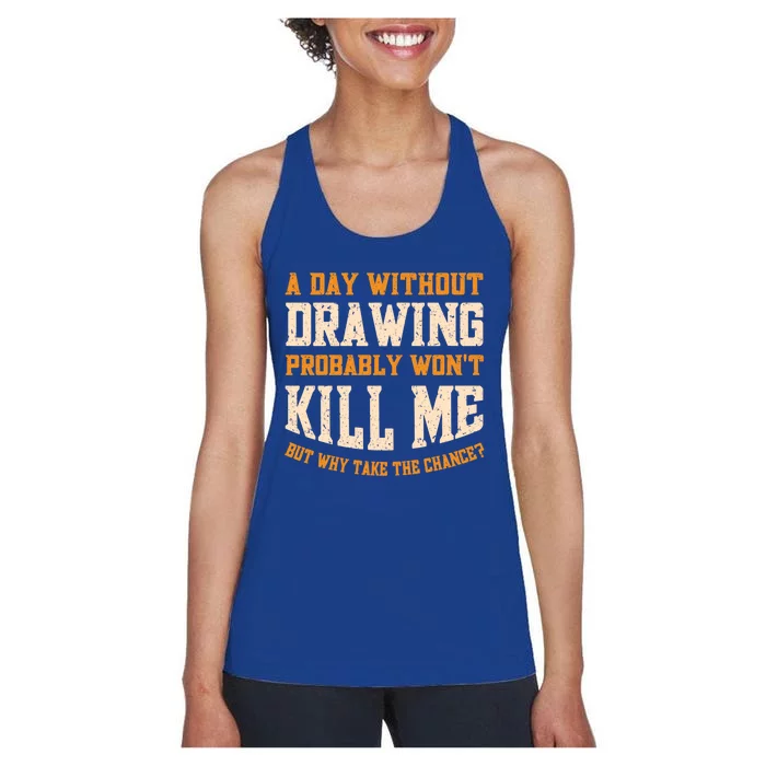 A Day Without Drawing Funny Drawing Artist Cute Gift Women's Racerback Tank