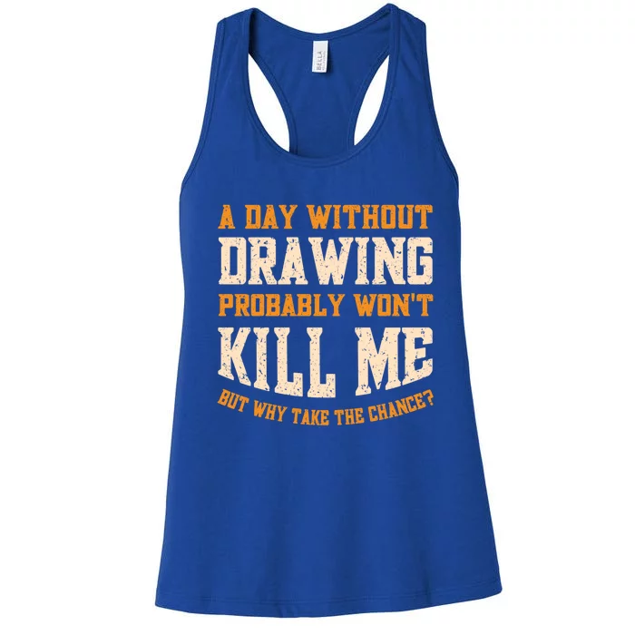 A Day Without Drawing Funny Drawing Artist Cute Gift Women's Racerback Tank