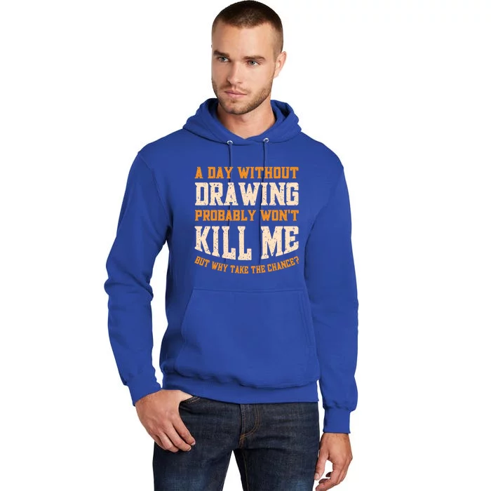 A Day Without Drawing Funny Drawing Artist Cute Gift Tall Hoodie