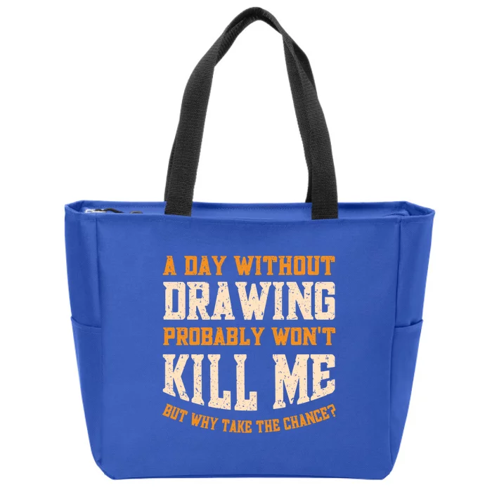 A Day Without Drawing Funny Drawing Artist Cute Gift Zip Tote Bag