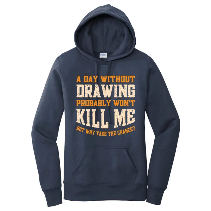 A Day Without Drawing Funny Drawing Artist Cute Gift Women's Pullover Hoodie