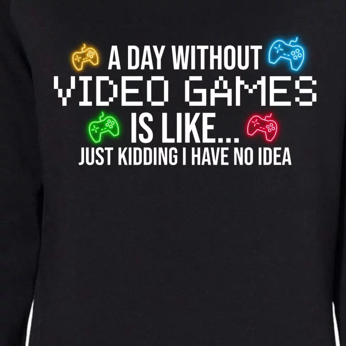 A Day Without Video Games Funny Gamer Womens California Wash Sweatshirt