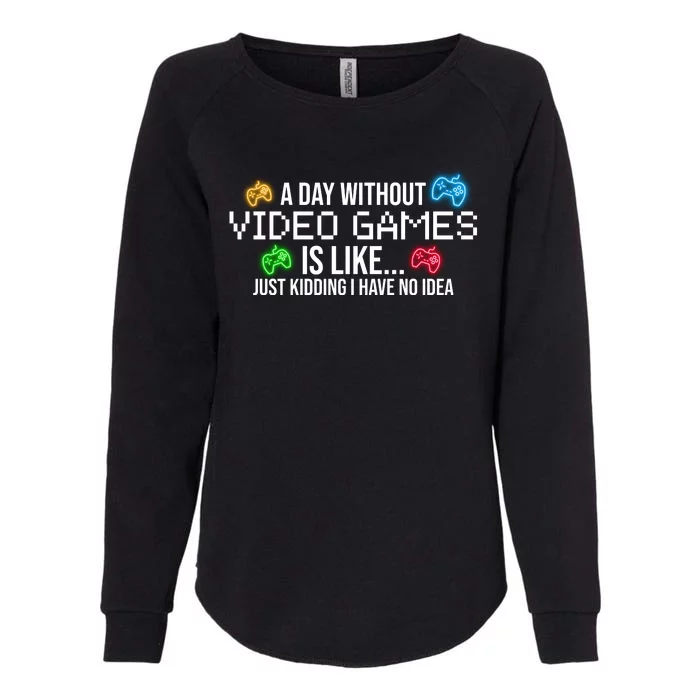 A Day Without Video Games Funny Gamer Womens California Wash Sweatshirt