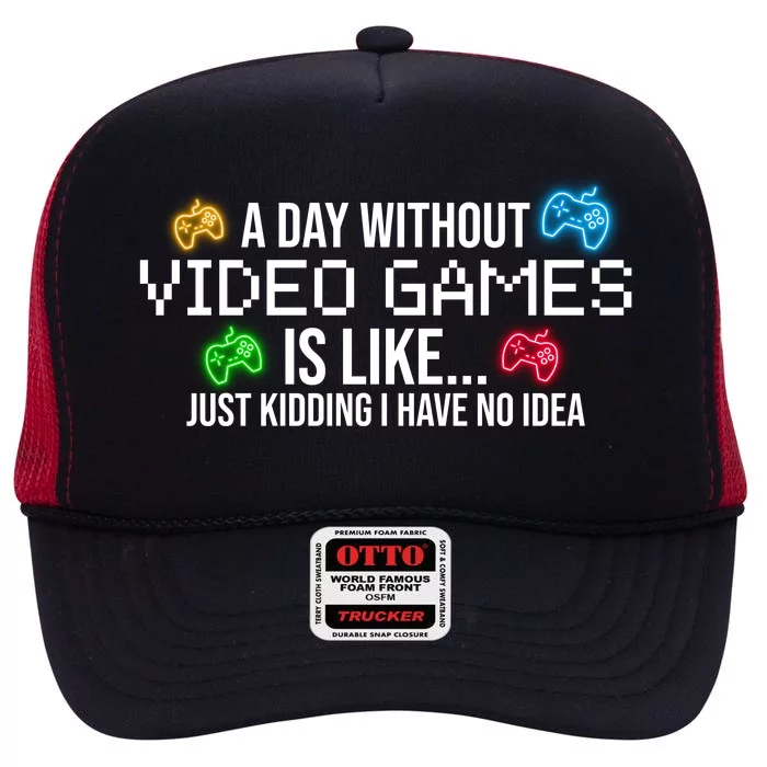 A Day Without Video Games Funny Gamer High Crown Mesh Trucker Hat