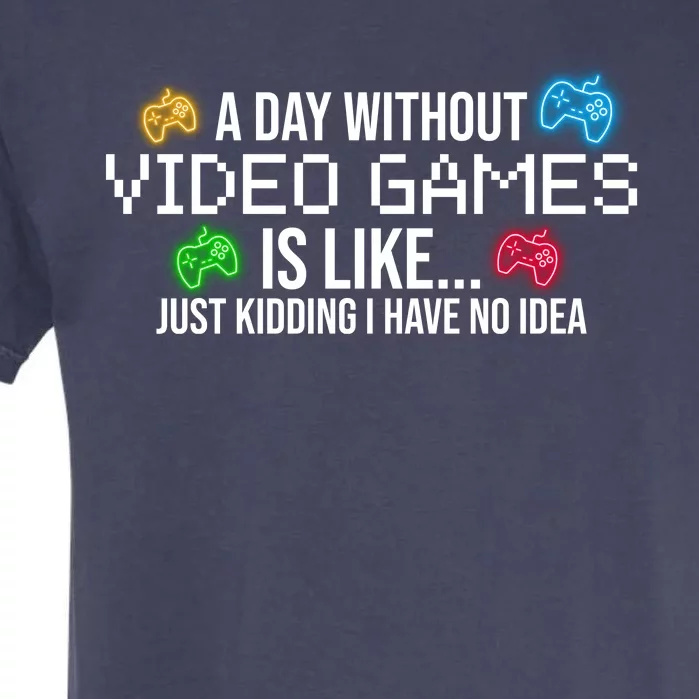 A Day Without Video Games Funny Gamer Garment-Dyed Heavyweight T-Shirt