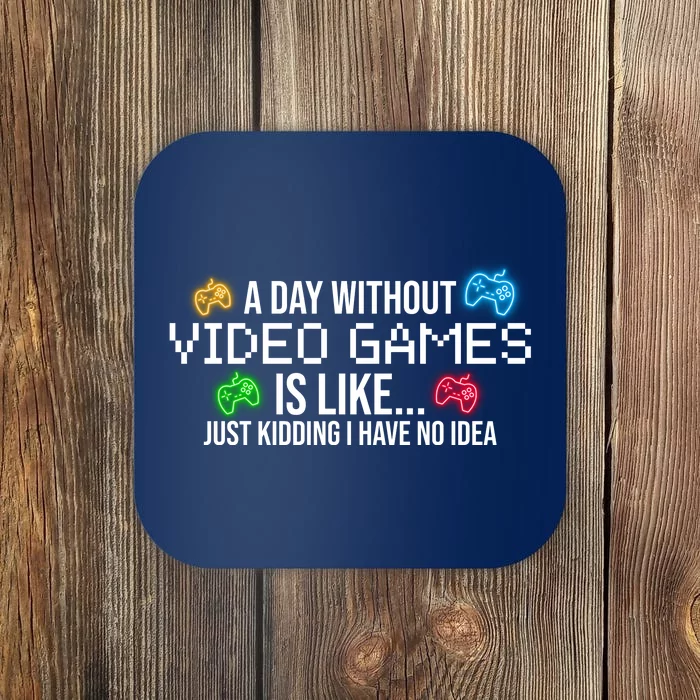 A Day Without Video Games Funny Gamer Coaster