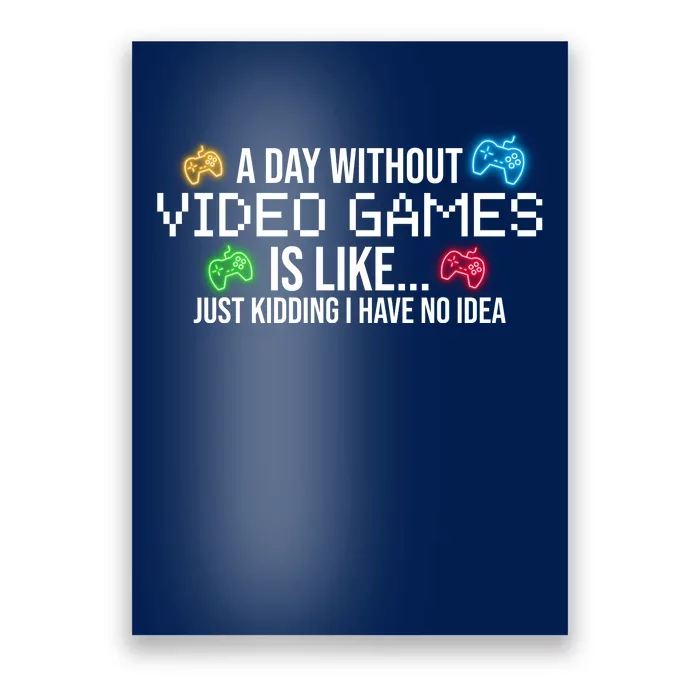 A Day Without Video Games Funny Gamer Poster