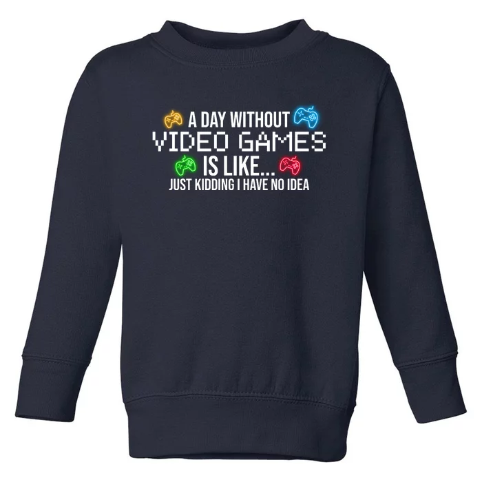 A Day Without Video Games Funny Gamer Toddler Sweatshirt