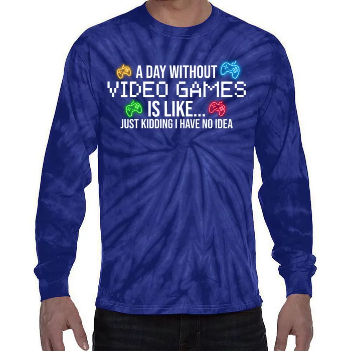 A Day Without Video Games Funny Gamer Tie-Dye Long Sleeve Shirt