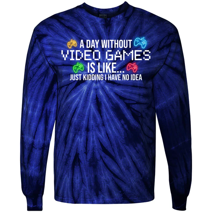 A Day Without Video Games Funny Gamer Tie-Dye Long Sleeve Shirt