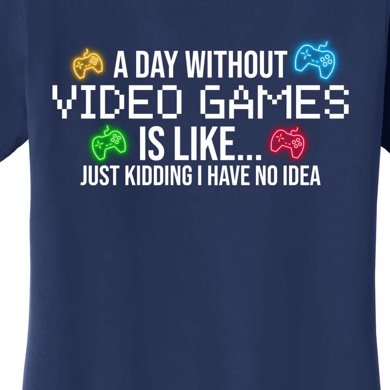 A Day Without Video Games Funny Gamer Women's T-Shirt