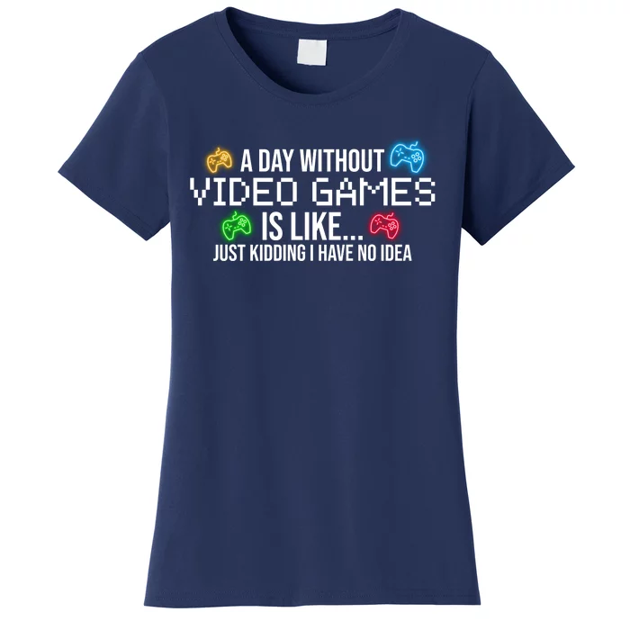 A Day Without Video Games Funny Gamer Women's T-Shirt