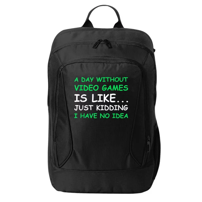 A Day Without Video Games Funny Video Gamer Gift Men Women City Backpack