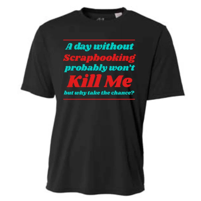 A Day Without Scrapbooking Won't Kill Me Summer Scrapbook Gift Cooling Performance Crew T-Shirt