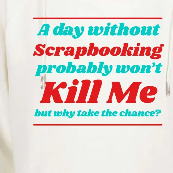 A Day Without Scrapbooking Won't Kill Me Summer Scrapbook Gift Womens Funnel Neck Pullover Hood