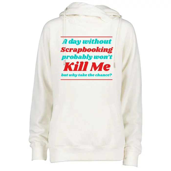 A Day Without Scrapbooking Won't Kill Me Summer Scrapbook Gift Womens Funnel Neck Pullover Hood