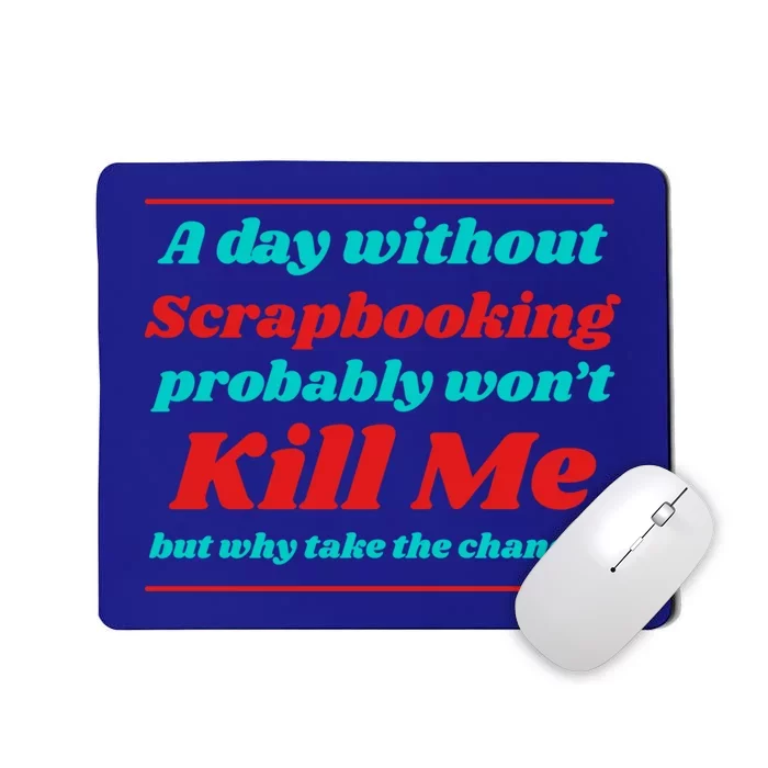 A Day Without Scrapbooking Won't Kill Me Summer Scrapbook Gift Mousepad