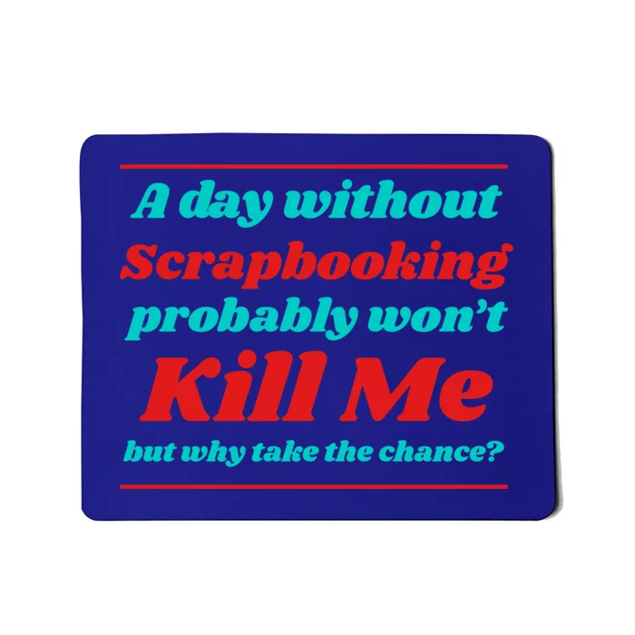 A Day Without Scrapbooking Won't Kill Me Summer Scrapbook Gift Mousepad