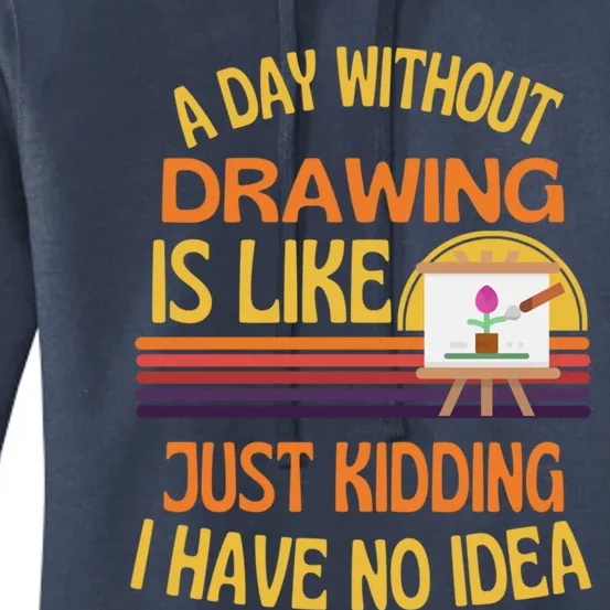 A Day Without Drawing Funny Drawing Humor Gift Women's Pullover Hoodie