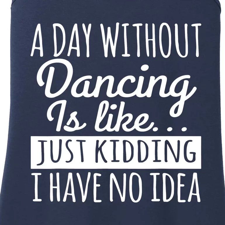 A Day Without Dancing Is Like Ladies Essential Tank