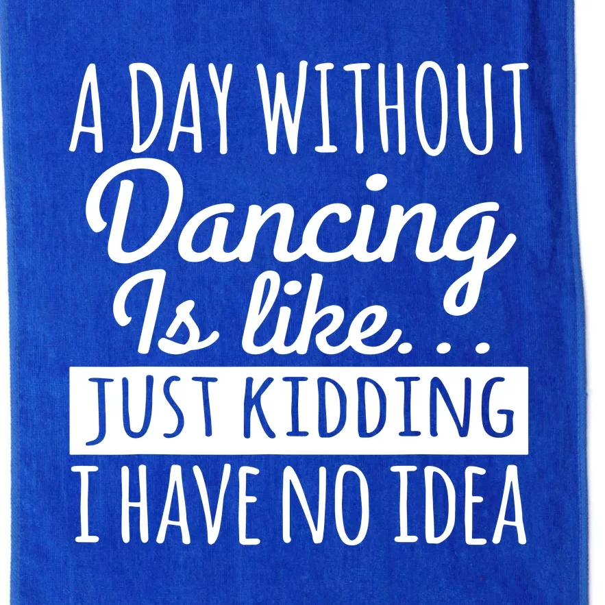 A Day Without Dancing Is Like Platinum Collection Golf Towel