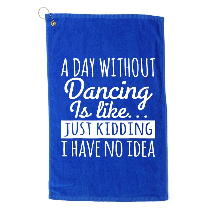 A Day Without Dancing Is Like Platinum Collection Golf Towel