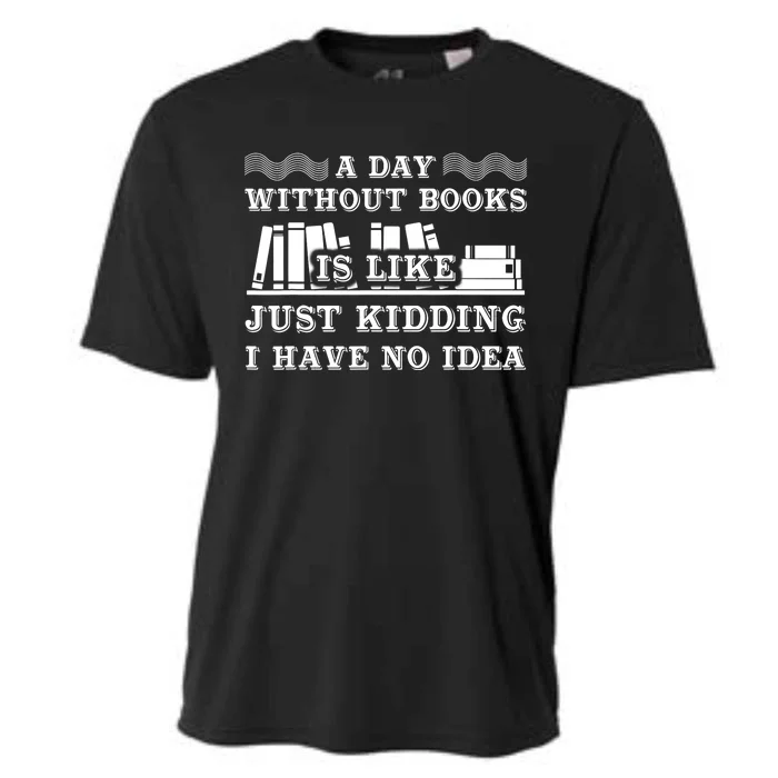 A Day Without Books Funny Book Lovers Quote Design Cooling Performance Crew T-Shirt