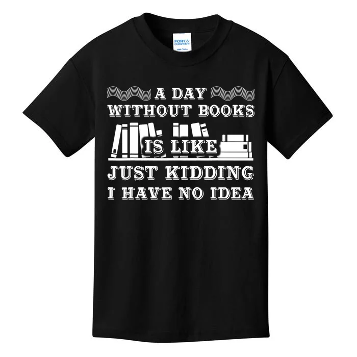 A Day Without Books Funny Book Lovers Quote Design Kids T-Shirt