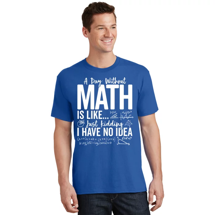 A Day Without Math Lover Tee Funny Math Teacher Pi Day Funny Gift T-Shirt