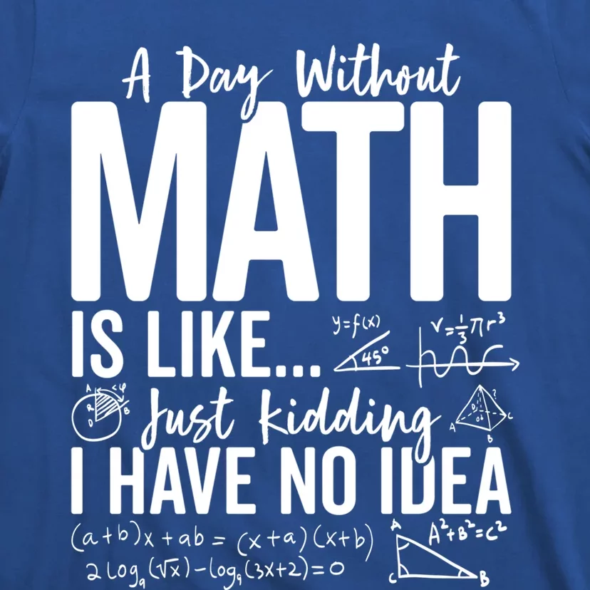 A Day Without Math Lover Tee Funny Math Teacher Pi Day Funny Gift T-Shirt