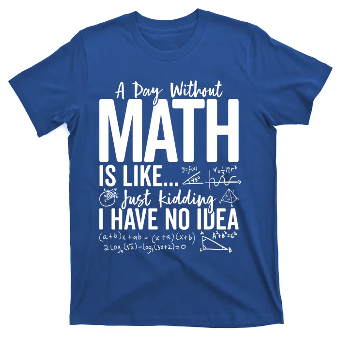 A Day Without Math Lover Tee Funny Math Teacher Pi Day Funny Gift T-Shirt