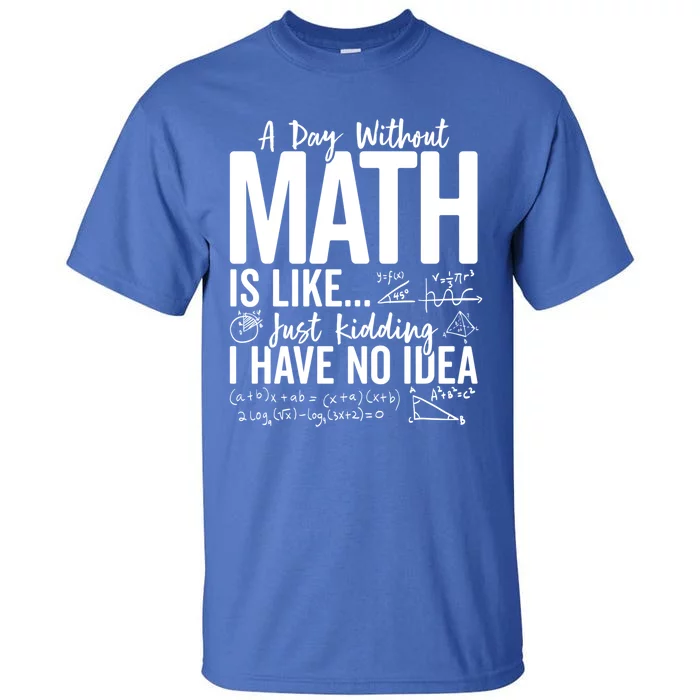 A Day Without Math Lover Tee Funny Math Teacher Pi Day Funny Gift Tall T-Shirt