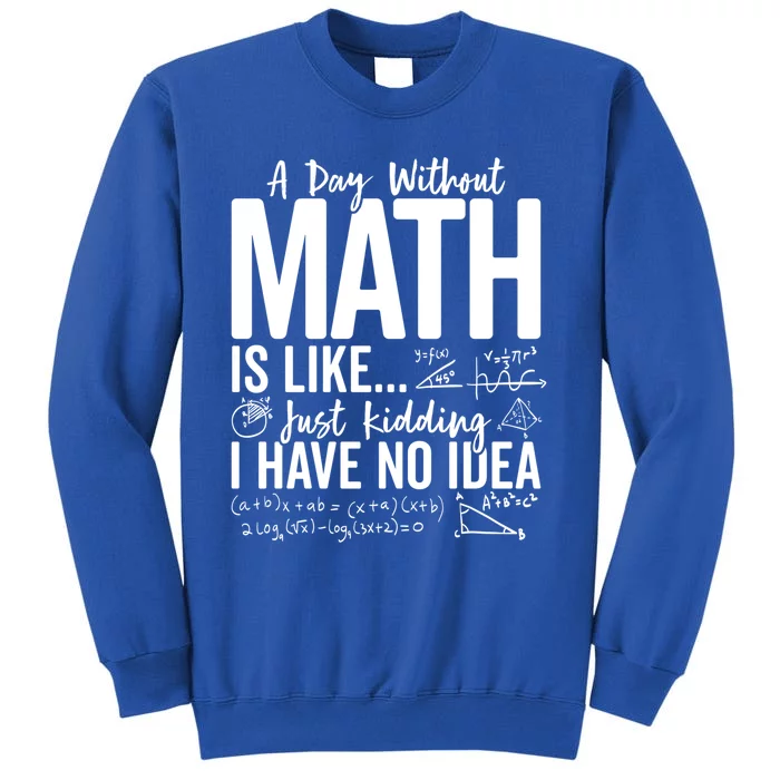 A Day Without Math Lover Tee Funny Math Teacher Pi Day Funny Gift Tall Sweatshirt