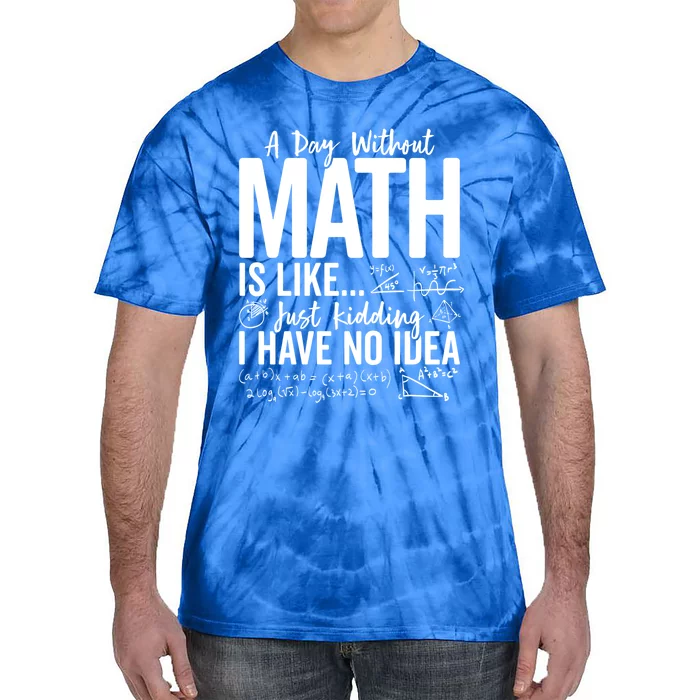 A Day Without Math Lover Tee Funny Math Teacher Pi Day Funny Gift Tie-Dye T-Shirt