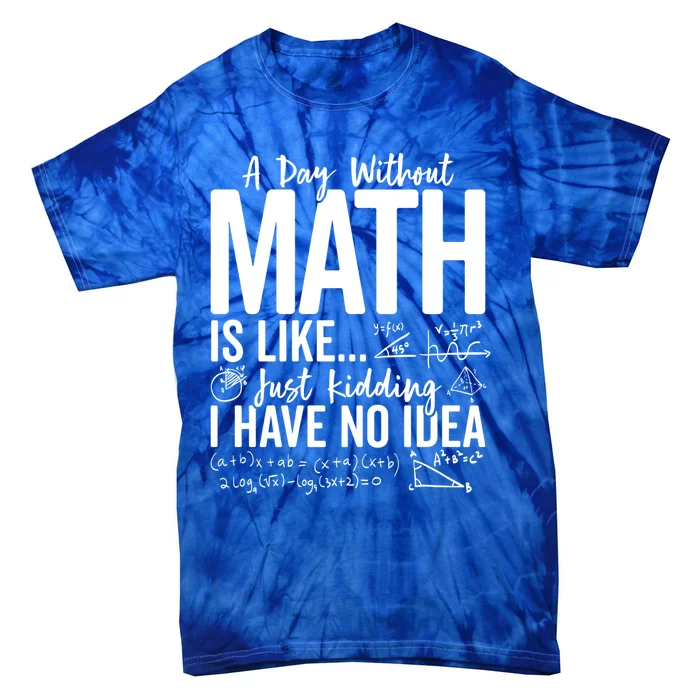 A Day Without Math Lover Tee Funny Math Teacher Pi Day Funny Gift Tie-Dye T-Shirt