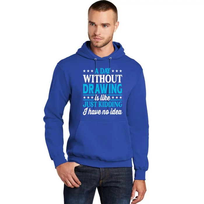 A Day Without Drawing Funny Drawing Gift Tall Hoodie